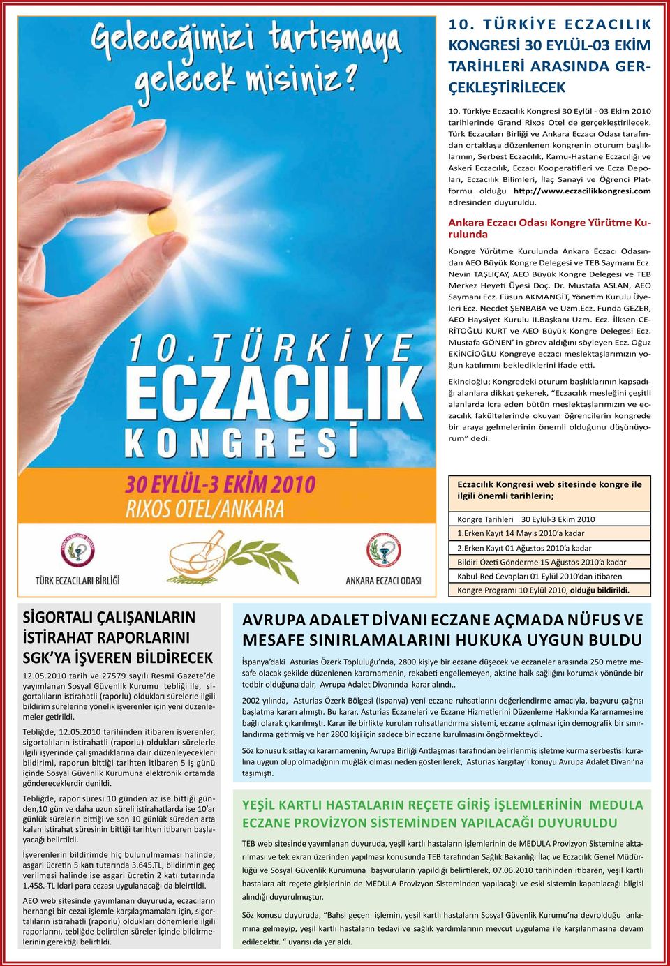 Ecza Depoları, Eczacılık Bilimleri, İlaç Sanayi ve Öğrenci Platformu olduğu http://www.eczacilikkongresi.com adresinden duyuruldu.