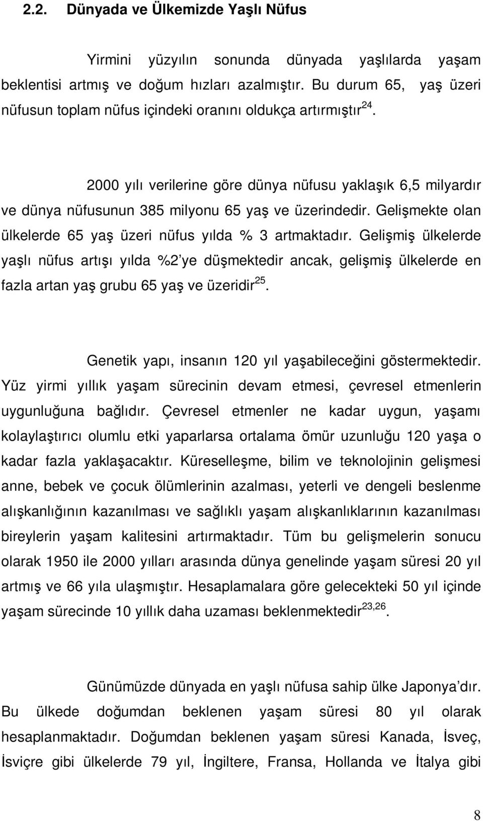 Gelişmekte olan ülkelerde 65 yaş üzeri nüfus yılda % 3 artmaktadır.