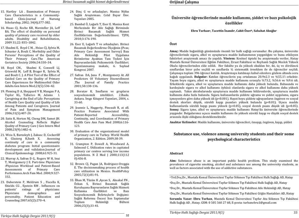 Disability and Rehabilitation, 2009 31;22: 835 1842. 17. Shadmi E, Boyd C M,, Hsiao CJ, Sylvia M, Schuster A, Boult C. Morbidity and Older Persons Perceptions of the Quality of Their Primary Care.