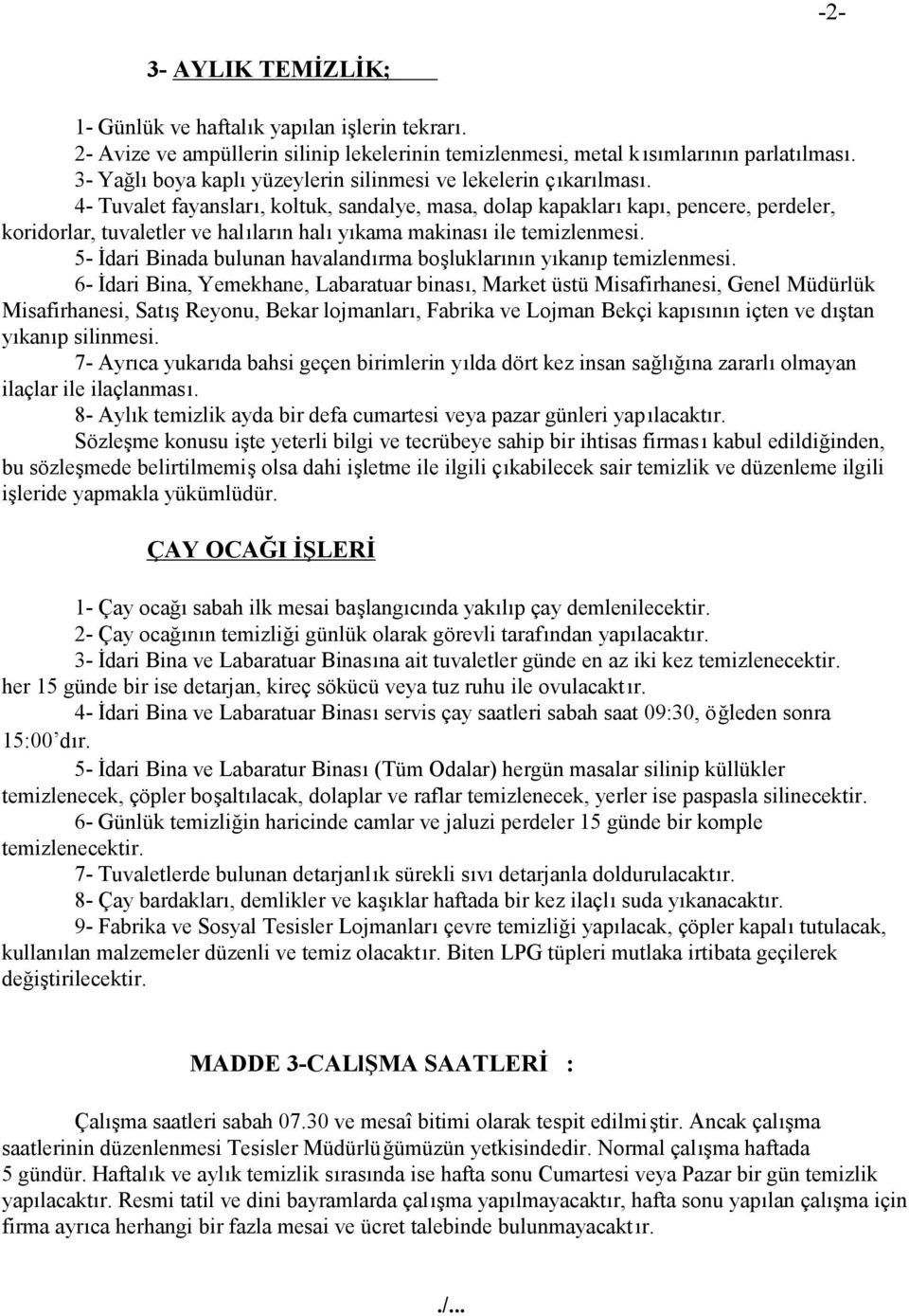 4- Tuvalet fayansları, koltuk, sandalye, masa, dolap kapakları kapı, pencere, perdeler, koridorlar, tuvaletler ve halıların halı yıkama makinası ile temizlenmesi.