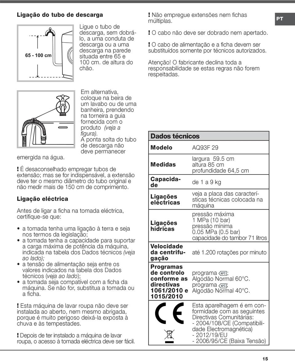 O fabricante declina toda a responsabilidade se estas regras não forem respeitadas. PT emergida na água.