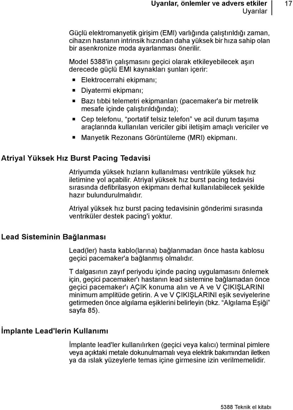 Model 5388'in çalışmasını geçici olarak etkileyebilecek aşırı derecede güçlü EMI kaynakları şunları içerir: Elektrocerrahi ekipmanı; Diyatermi ekipmanı; Bazı tıbbi telemetri ekipmanları (pacemaker'a