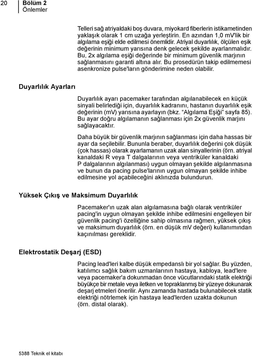 Bu prosedürün takip edilmemesi asenkronize pulse'ların gönderimine neden olabilir.