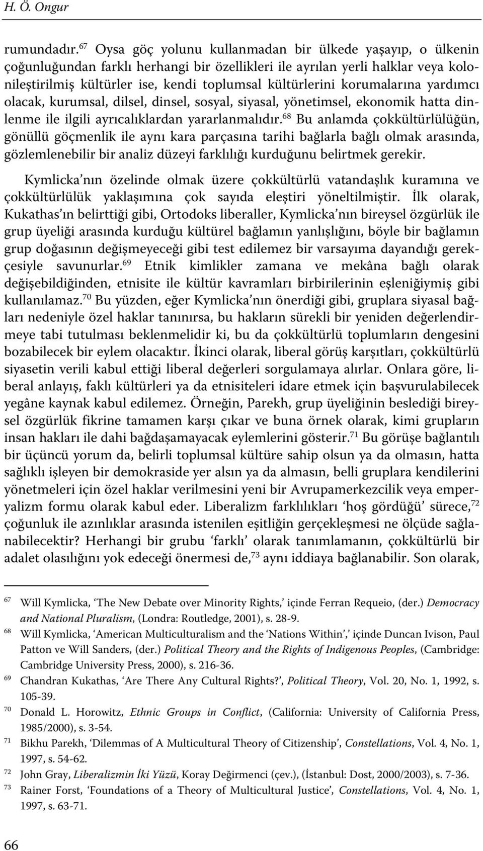 korumalarına yardımcı olacak, kurumsal, dilsel, dinsel, sosyal, siyasal, yönetimsel, ekonomik hatta dinlenme ile ilgili ayrıcalıklardan yararlanmalıdır.