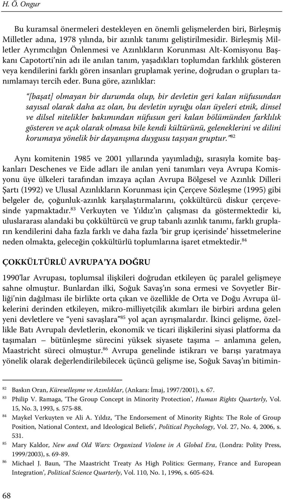 insanları gruplamak yerine, doğrudan o grupları tanımlamayı tercih eder.