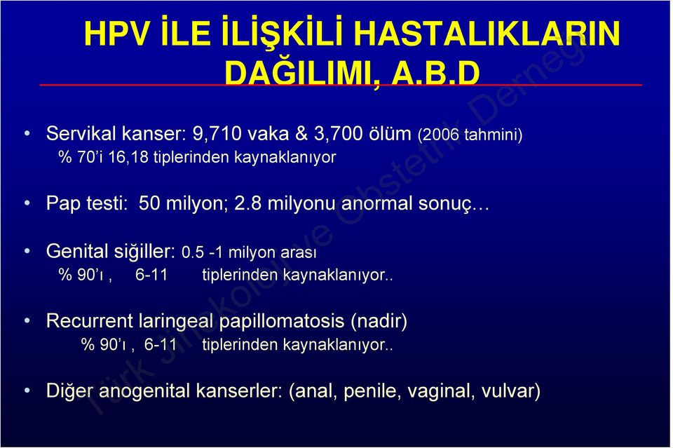 testi: 50 milyon; 2.8 milyonu anormal sonuç Genital siğiller: 0.