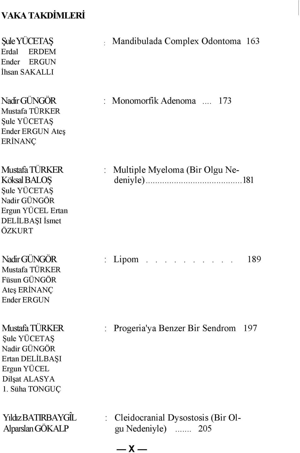 Multiple Myeloma (Bir Olgu Nedeniyle)...181 Nadir GÜNGÖR : Lipom.