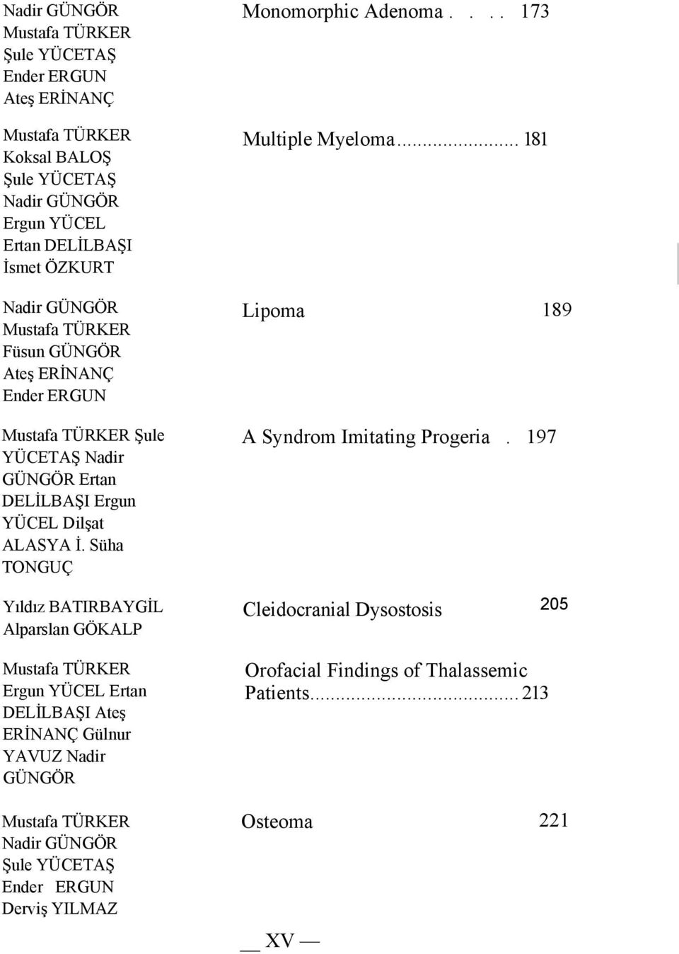 ... 173 Multiple Myeloma... 181 Lipoma 189 A Syndrom Imitating Progeria.