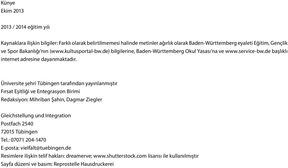 Üniversite şehri Tübingen tarafından yayınlanmıştır Fırsat Eşitliği ve Entegrasyon Birimi Redaksiyon: Mihriban Şahin, Dagmar Ziegler Gleichstellung und Integration Postfach