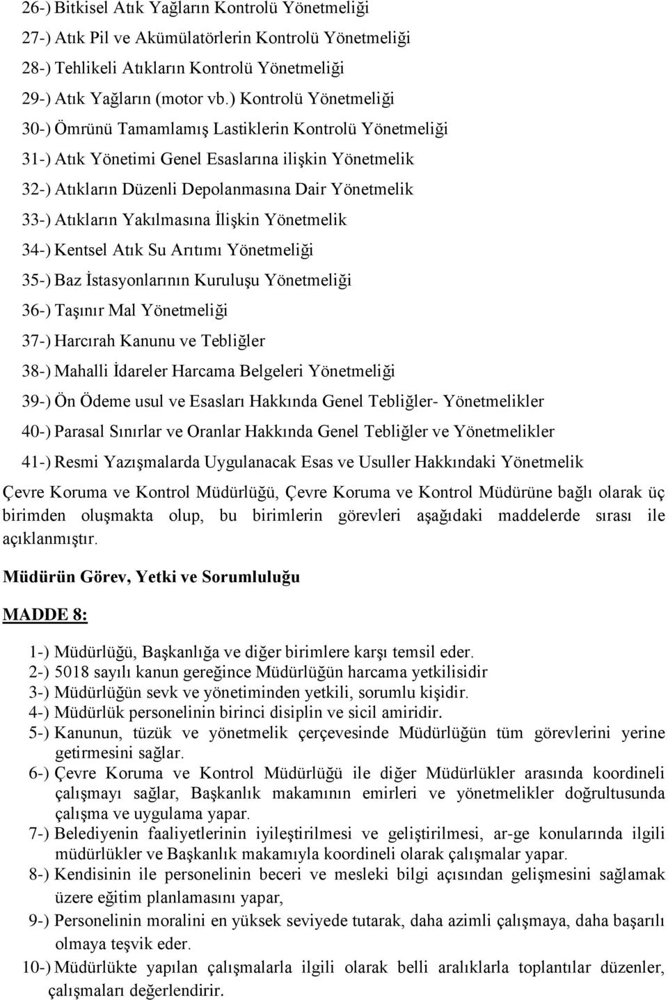 Atıkların Yakılmasına İlişkin Yönetmelik 34-) Kentsel Atık Su Arıtımı Yönetmeliği 35-) Baz İstasyonlarının Kuruluşu Yönetmeliği 36-) Taşınır Mal Yönetmeliği 37-) Harcırah Kanunu ve Tebliğler 38-)