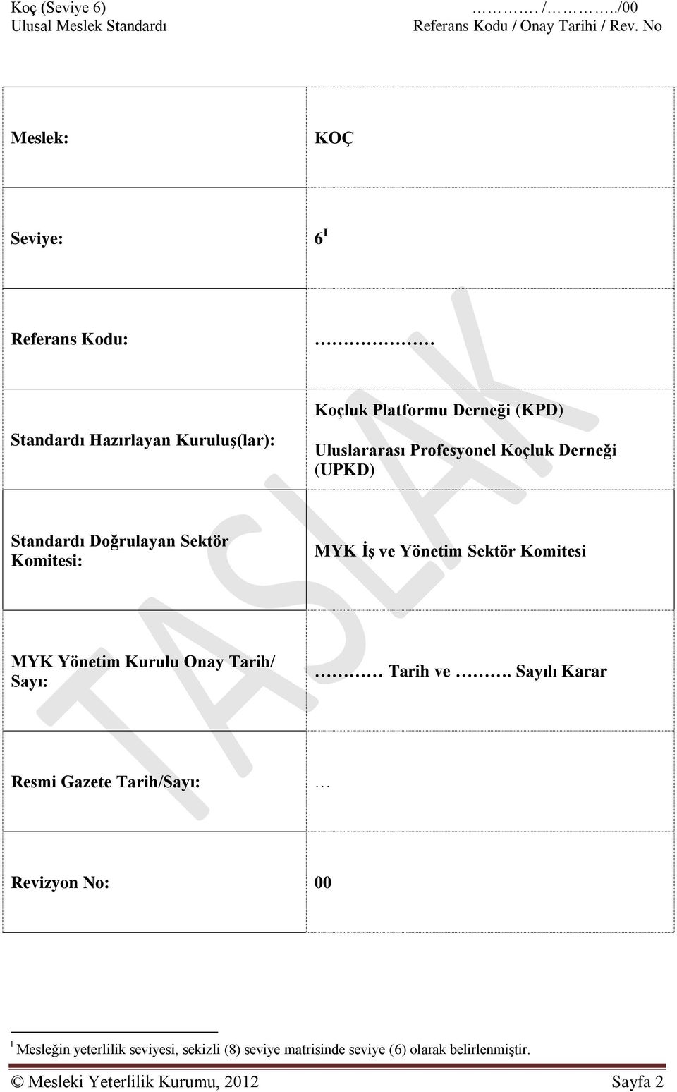 Uluslararası Profesyonel Koçluk Derneği (UPKD) Standardı Doğrulayan Sektör Komitesi: MYK İş ve Yönetim Sektör Komitesi