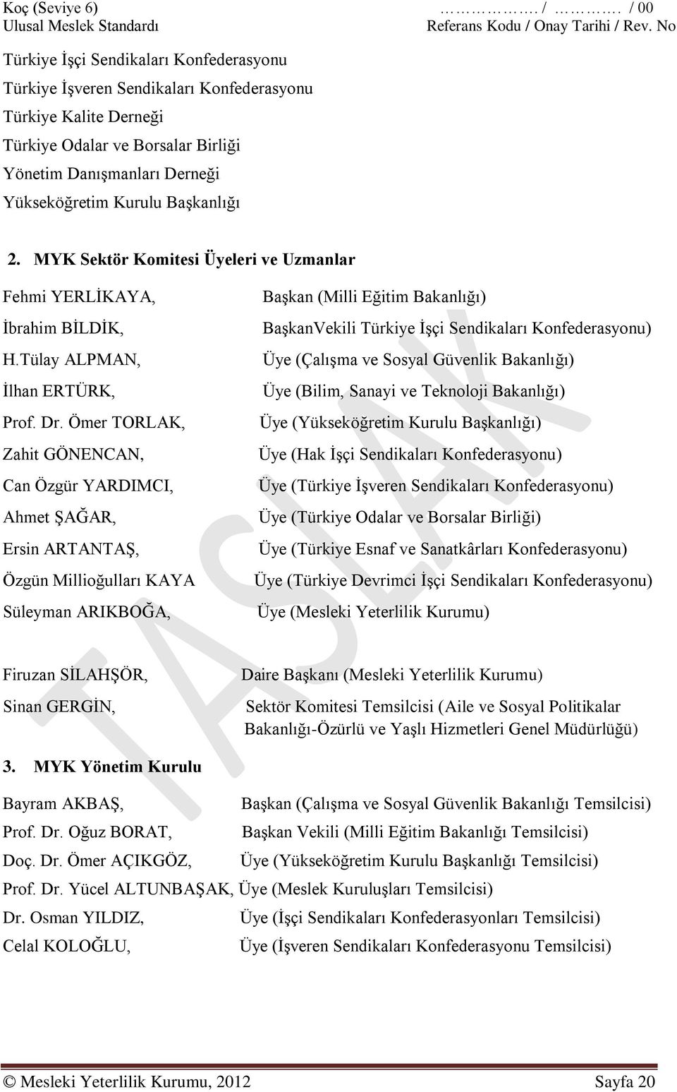 Başkanlığı 2. MYK Sektör Komitesi Üyeleri ve Uzmanlar Fehmi YERLİKAYA, İbrahim BİLDİK, H.Tülay ALPMAN, İlhan ERTÜRK, Prof. Dr.