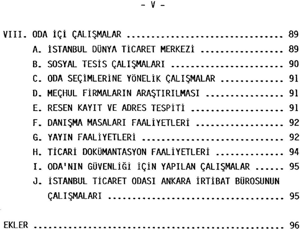 DANIŞMA MASALARI FAALİYETLERi... 92 G. YAYIN FAALiYETLERi.... 92 H. TİCARİ DOKüMANTASYON FAALİYETLERi.... 94 I.