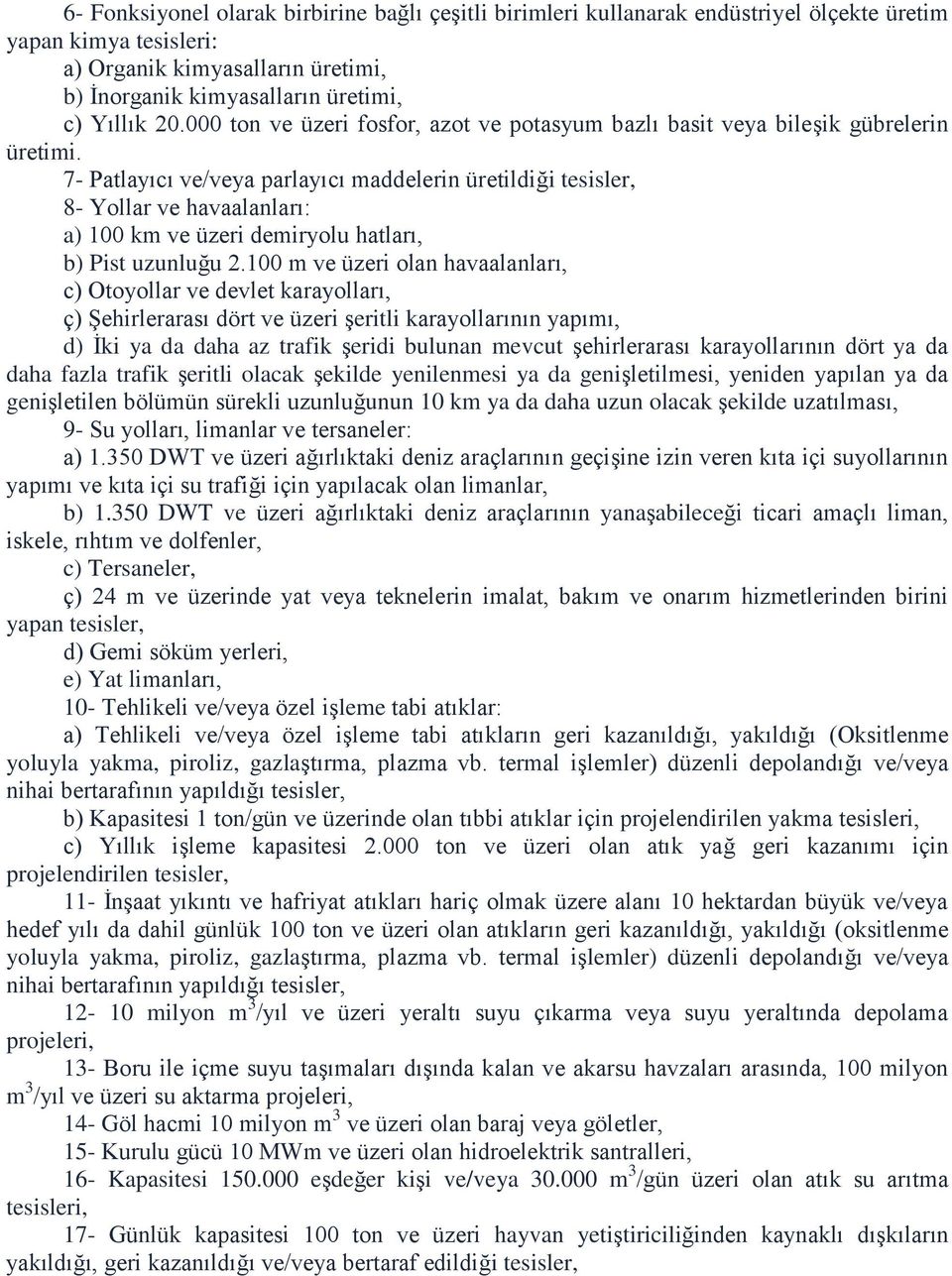 7- Patlayıcı ve/veya parlayıcı maddelerin üretildiği tesisler, 8- Yollar ve havaalanları: a) 100 km ve üzeri demiryolu hatları, b) Pist uzunluğu 2.