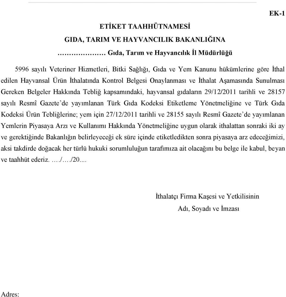 Resmî Gazete de yayımlanan Türk Gıda Kodeksi Etiketleme Yönetmeliğine ve Türk Gıda Kodeksi Ürün Tebliğlerine; yem için 27/12/2011 tarihli ve 28155 sayılı Resmî Gazete de yayımlanan Yemlerin Piyasaya