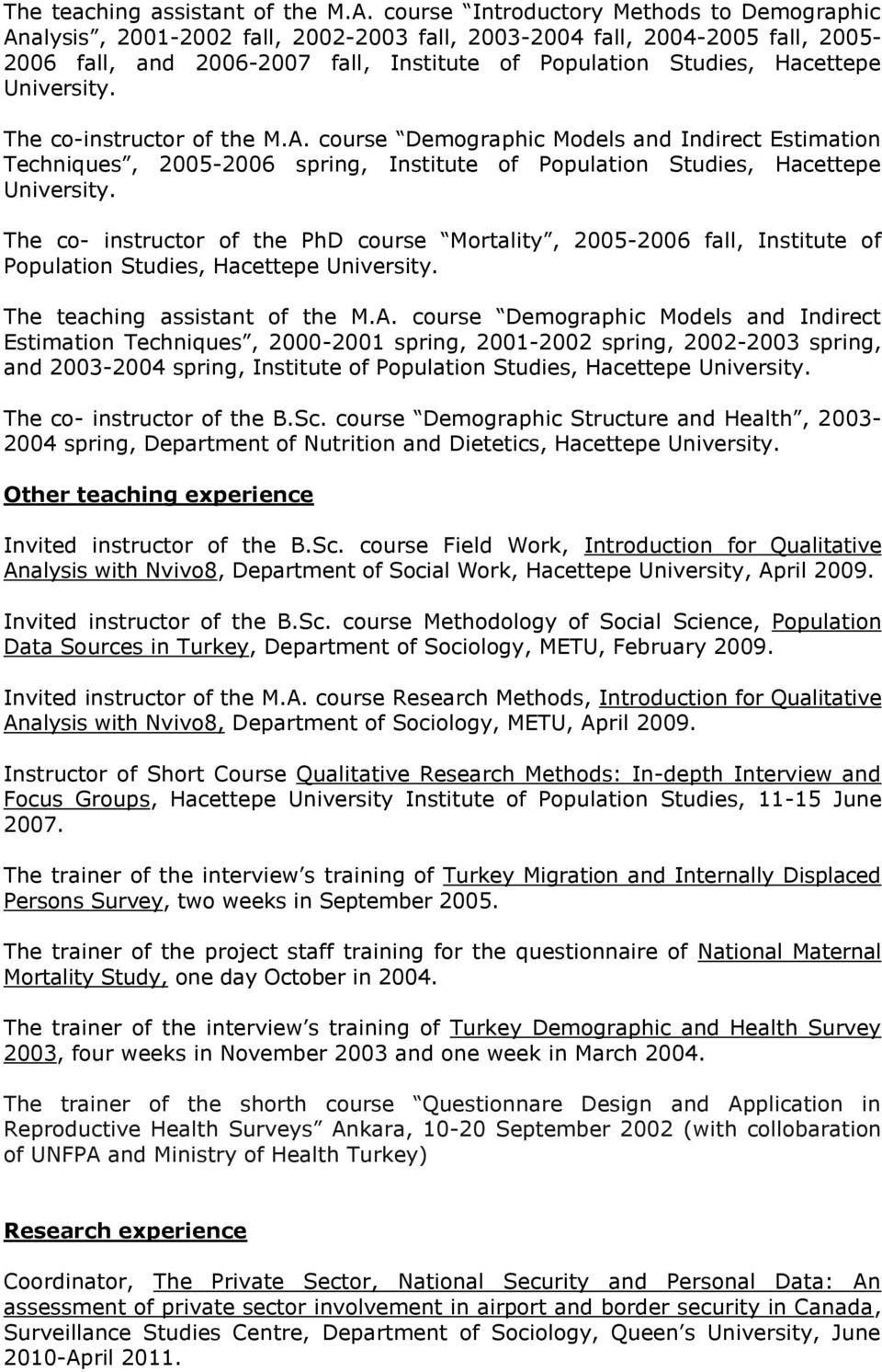 University. The co-instructor of the M.A. course Demographic Models and Indirect Estimation Techniques, 2005-2006 spring, Institute of Population Studies, Hacettepe University.