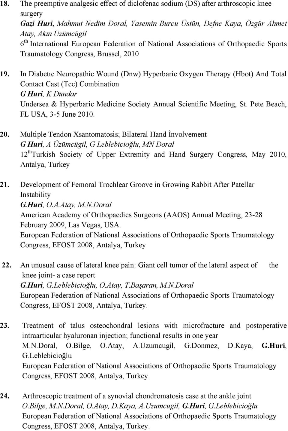 In Diabetıc Neuropathic Wound (Dnw) Hyperbaric Oxygen Therapy (Hbot) And Total Contact Cast (Tcc) Combination G Huri, K Dündar Undersea & Hyperbaric Medicine Society Annual Scientific Meeting, St.