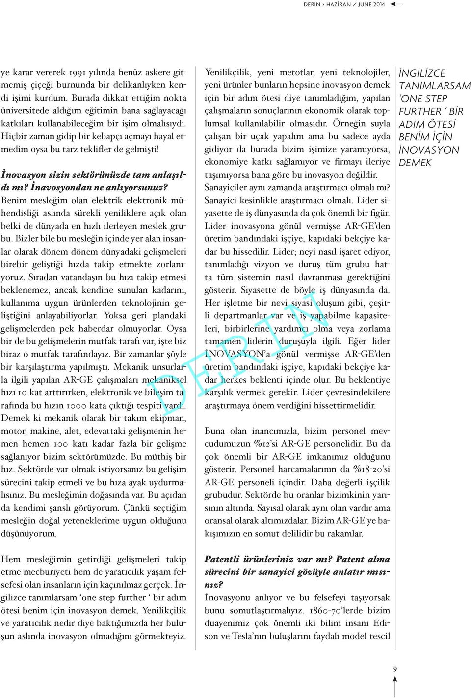 Hiçbir zaman gidip bir kebapçı açmayı hayal etmedim oysa bu tarz teklifler de gelmişti! İnovasyon sizin sektörünüzde tam anlaşıldı mı? İnavosyondan ne anlıyorsunuz?