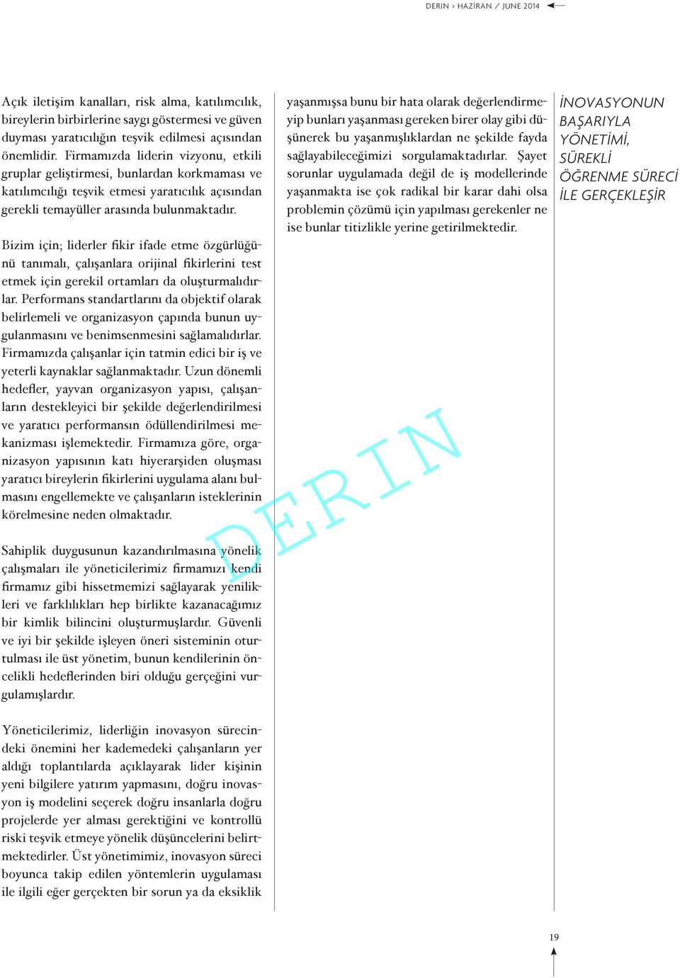 Bizim için; liderler fikir ifade etme özgürlüğünü tanımalı, çalışanlara orijinal fikirlerini test etmek için gerekil ortamları da oluşturmalıdırlar.