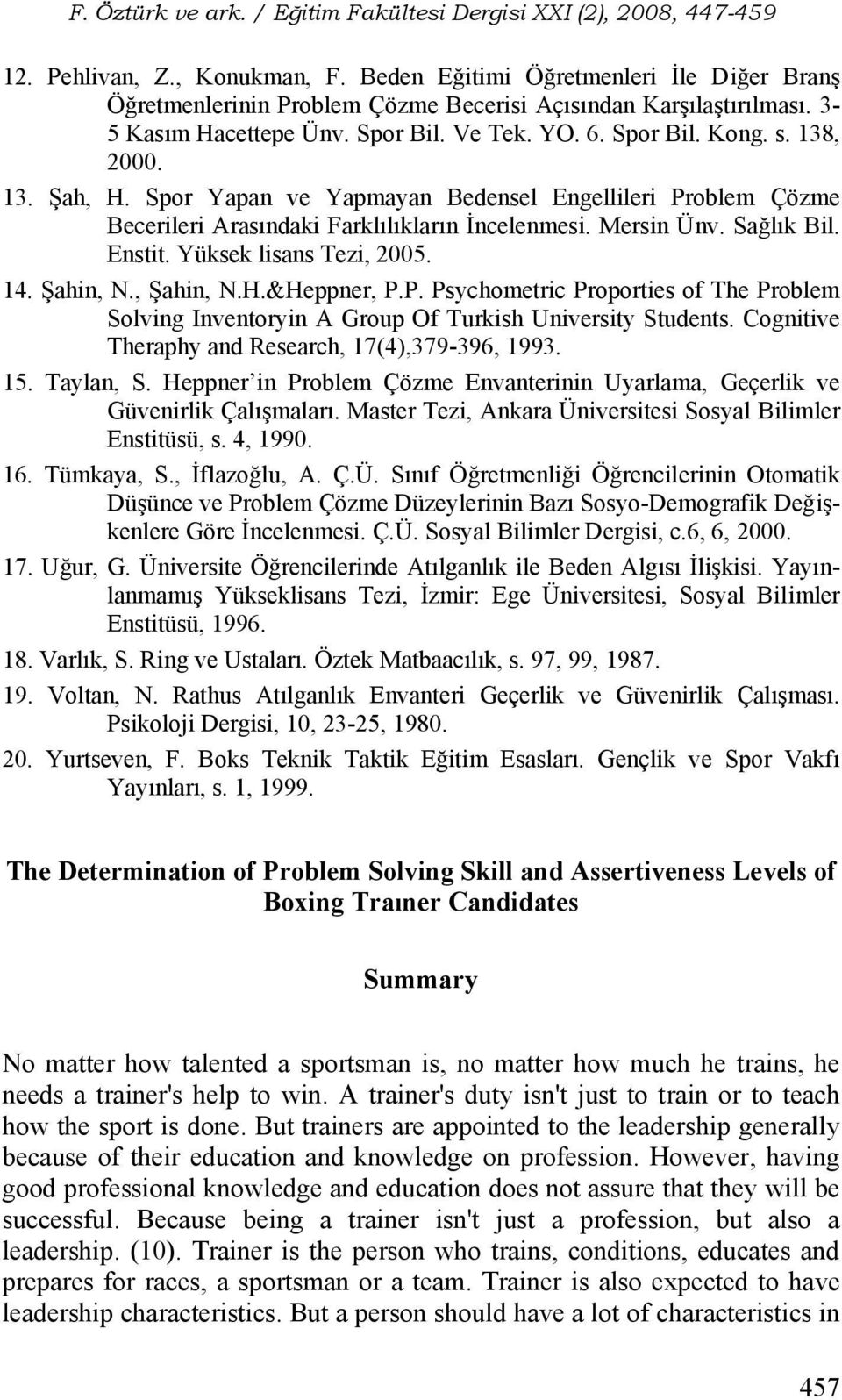 Yüksek lisans Tezi, 2005. 14. Şahin, N., Şahin, N.H.&Heppner, P.P. Psychometric Proporties of The Problem Solving Inventoryin A Group Of Turkish University Students.