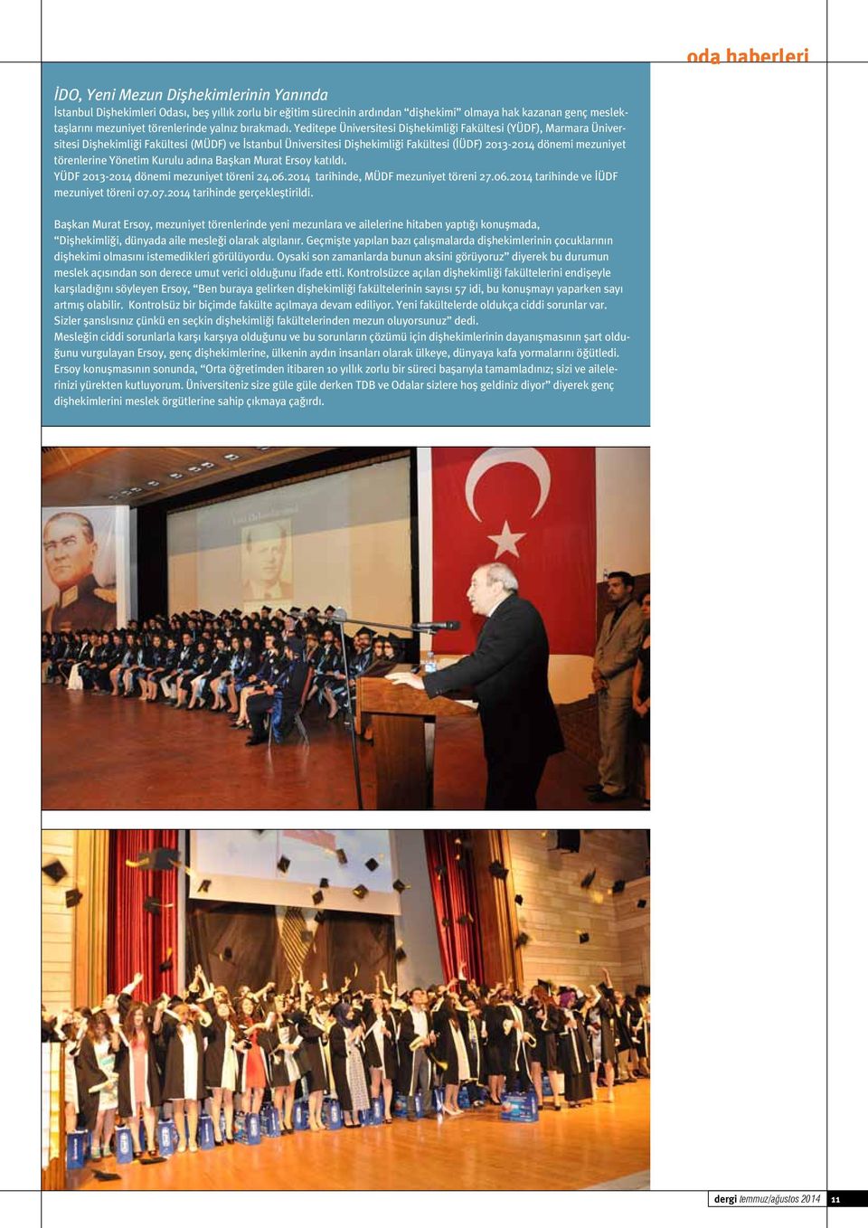 Yeditepe Üniversitesi Dişhekimliği Fakültesi (YÜDF), Marmara Üniversitesi Dişhekimliği Fakültesi (MÜDF) ve İstanbul Üniversitesi Dişhekimliği Fakültesi (İÜDF) 2013-2014 dönemi mezuniyet törenlerine