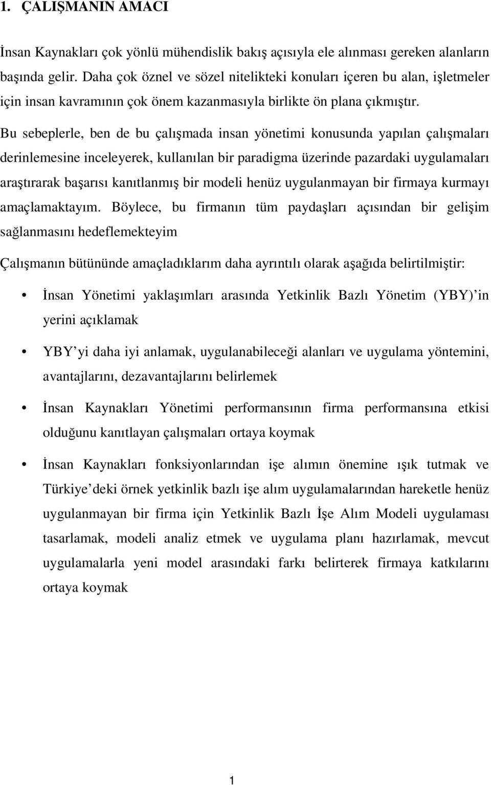 Bu sebeplerle, ben de bu çalışmada insan yönetimi konusunda yapılan çalışmaları derinlemesine inceleyerek, kullanılan bir paradigma üzerinde pazardaki uygulamaları araştırarak başarısı kanıtlanmış