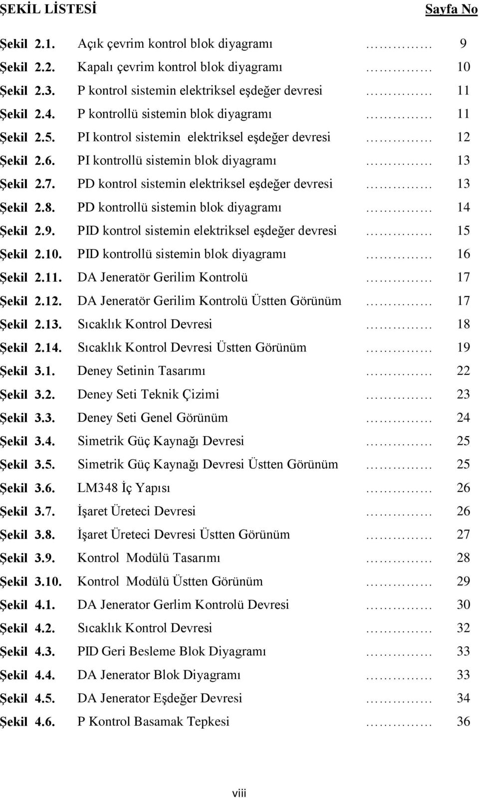 PD kontrol sistemin elektriksel eģdeğer devresi 13 Şekil 2.8. PD kontrollü sistemin blok diyagramı 14 Şekil 2.9. PID kontrol sistemin elektriksel eģdeğer devresi 15 Şekil 2.10.