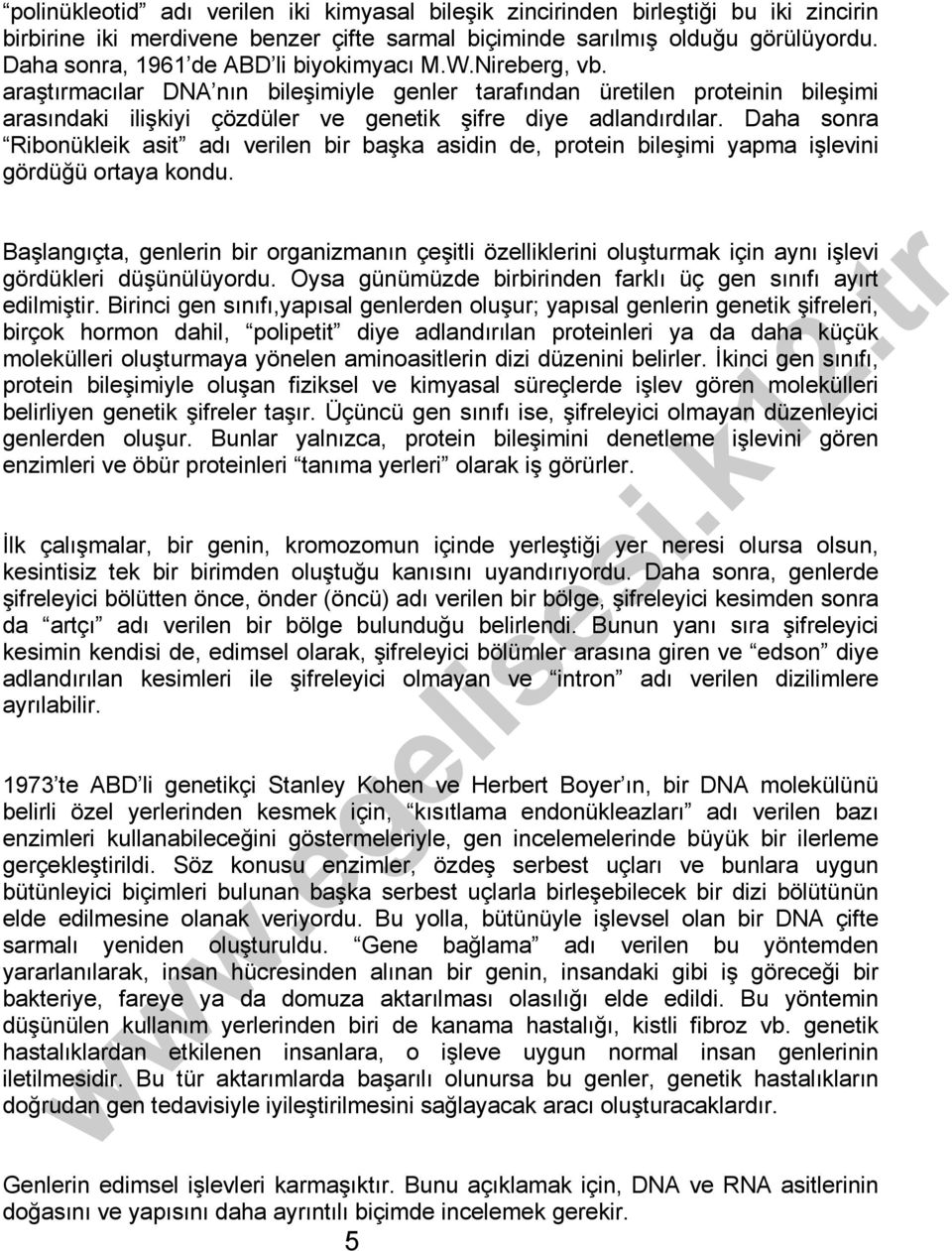 araştırmacılar DNA nın bileşimiyle genler tarafından üretilen proteinin bileşimi arasındaki ilişkiyi çözdüler ve genetik şifre diye adlandırdılar.