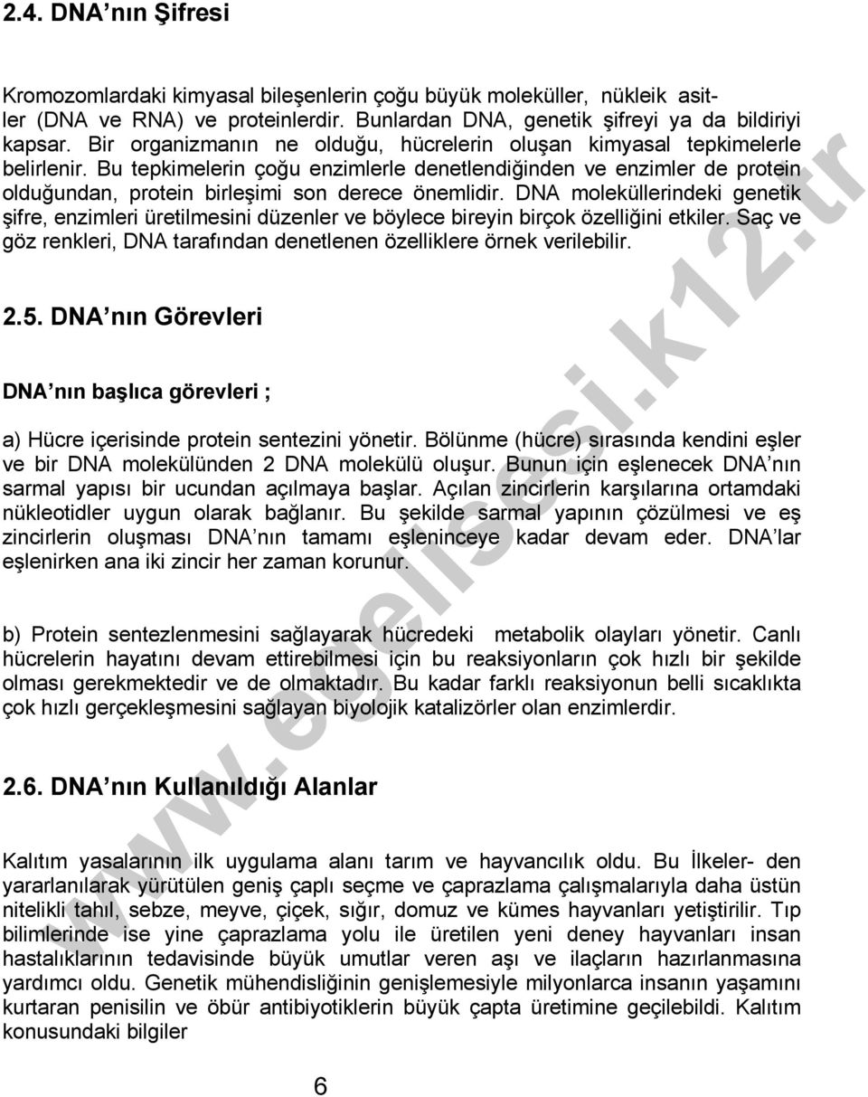 Bu tepkimelerin çoğu enzimlerle denetlendiğinden ve enzimler de protein olduğundan, protein birleşimi son derece önemlidir.