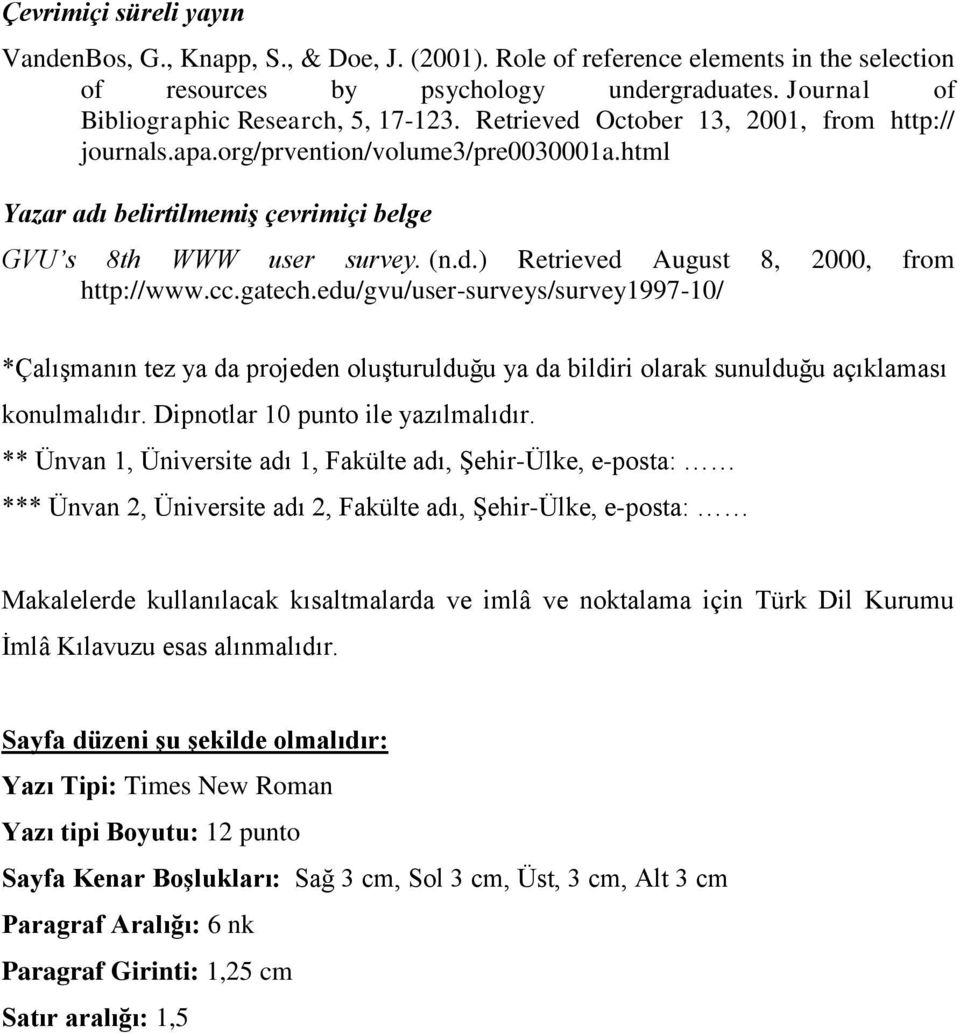 cc.gatech.edu/gvu/user-surveys/survey1997-10/ *Çalışmanın tez ya da projeden oluşturulduğu ya da bildiri olarak sunulduğu açıklaması konulmalıdır. Dipnotlar 10 punto ile yazılmalıdır.