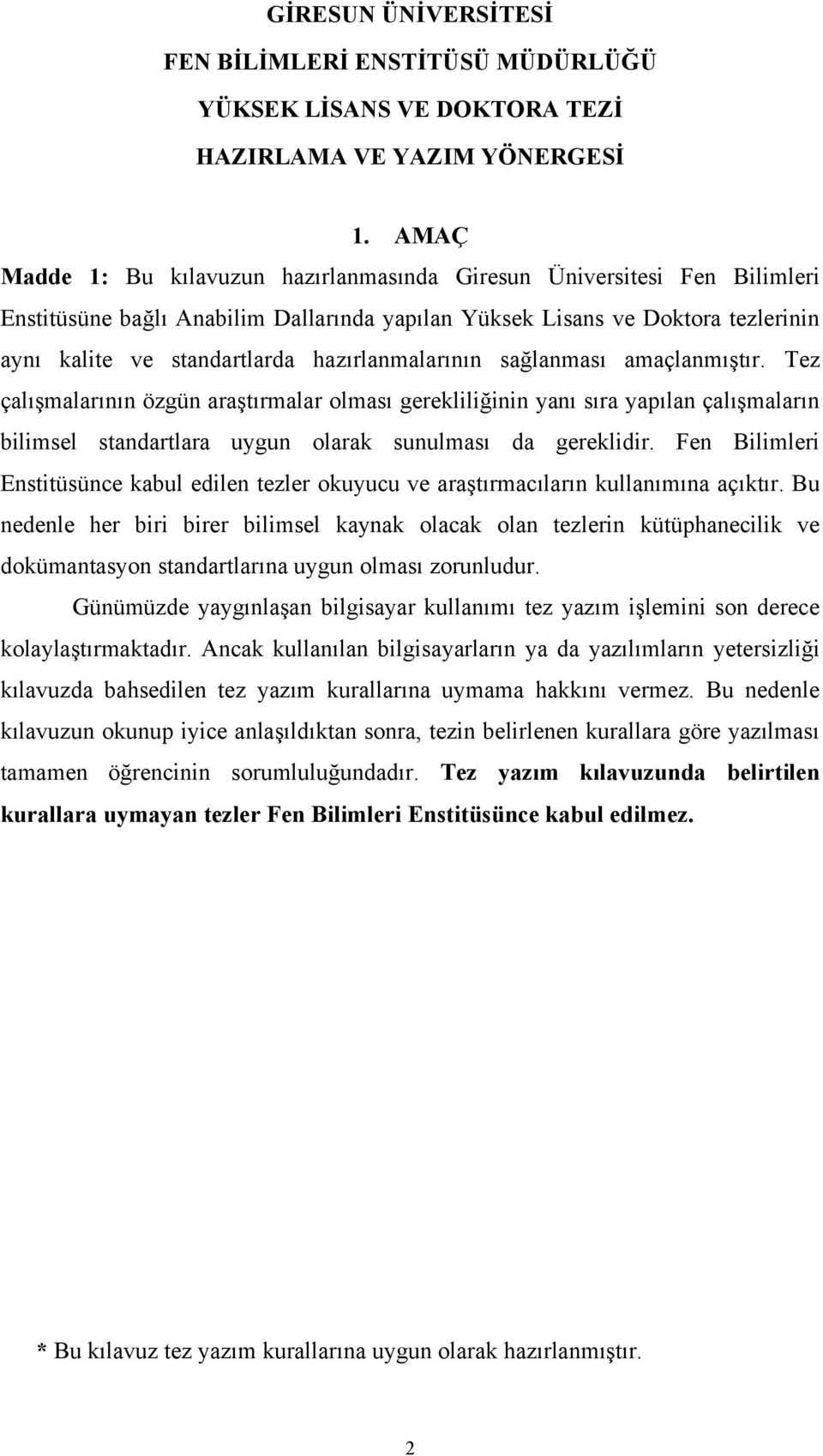 gerekliliğinin yanı sıra yapılan çalışmaların bilimsel standartlara uygun olarak sunulması da gereklidir Fen Bilimleri Enstitüsünce kabul edilen tezler okuyucu ve araştırmacıların kullanımına açıktır