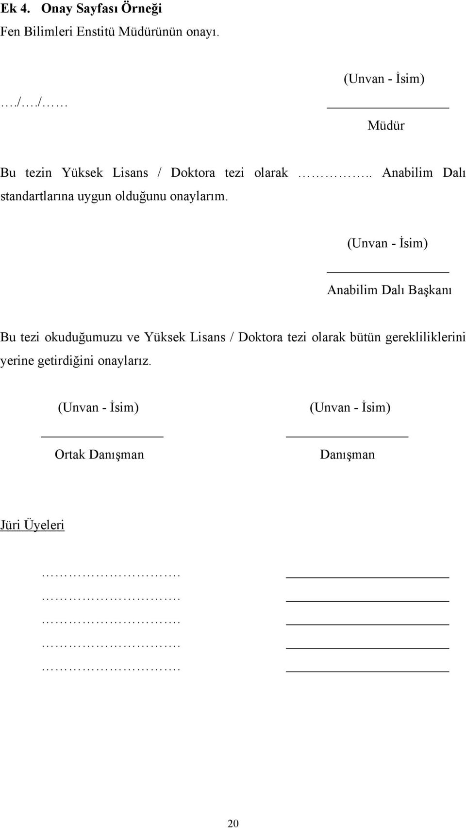 İsim) Anabilim Dalı Başkanı Bu tezi okuduğumuzu ve Yüksek Lisans / Doktora tezi olarak bütün