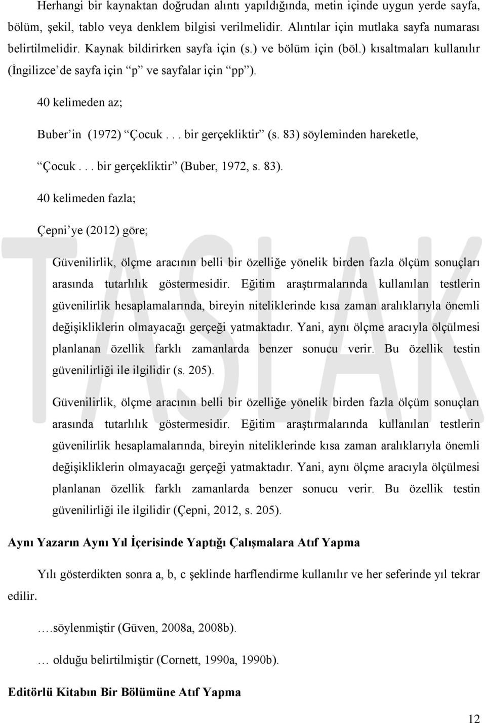 83) söyleminden hareketle, Çocuk... bir gerçekliktir (Buber, 1972, s. 83).