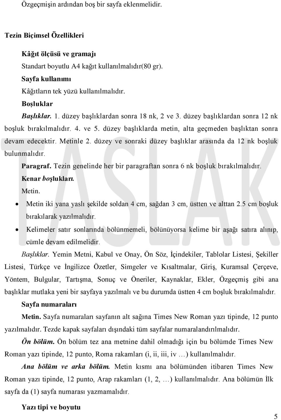 düzey başlıklarda metin, alta geçmeden başlıktan sonra devam edecektir. Metinle 2. düzey ve sonraki düzey başlıklar arasında da 12 nk boşluk bulunmalıdır. Paragraf.