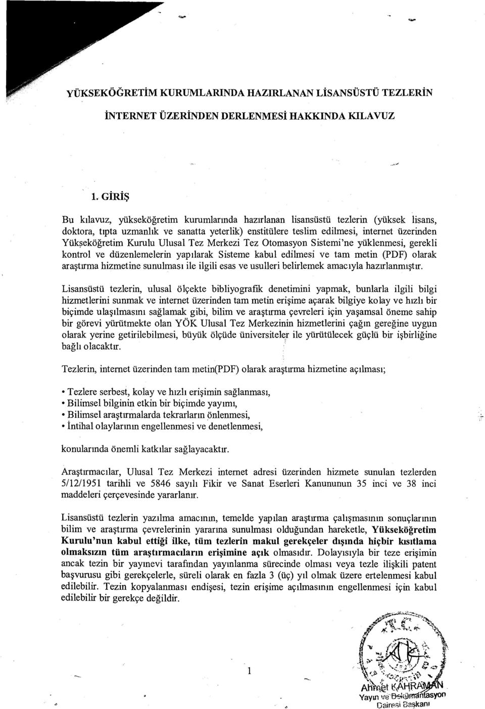 Kurulu Ulusal Tez Merkezi Tez Otomasyon Sistemi'ne yüklenmesi, gerekli kontrol ve düzenlernelerin yapilarak Sisteme kabul edilmesi ve tam metin (PDF) olarak arastirma hizmetine sunulmasi ile ilgili