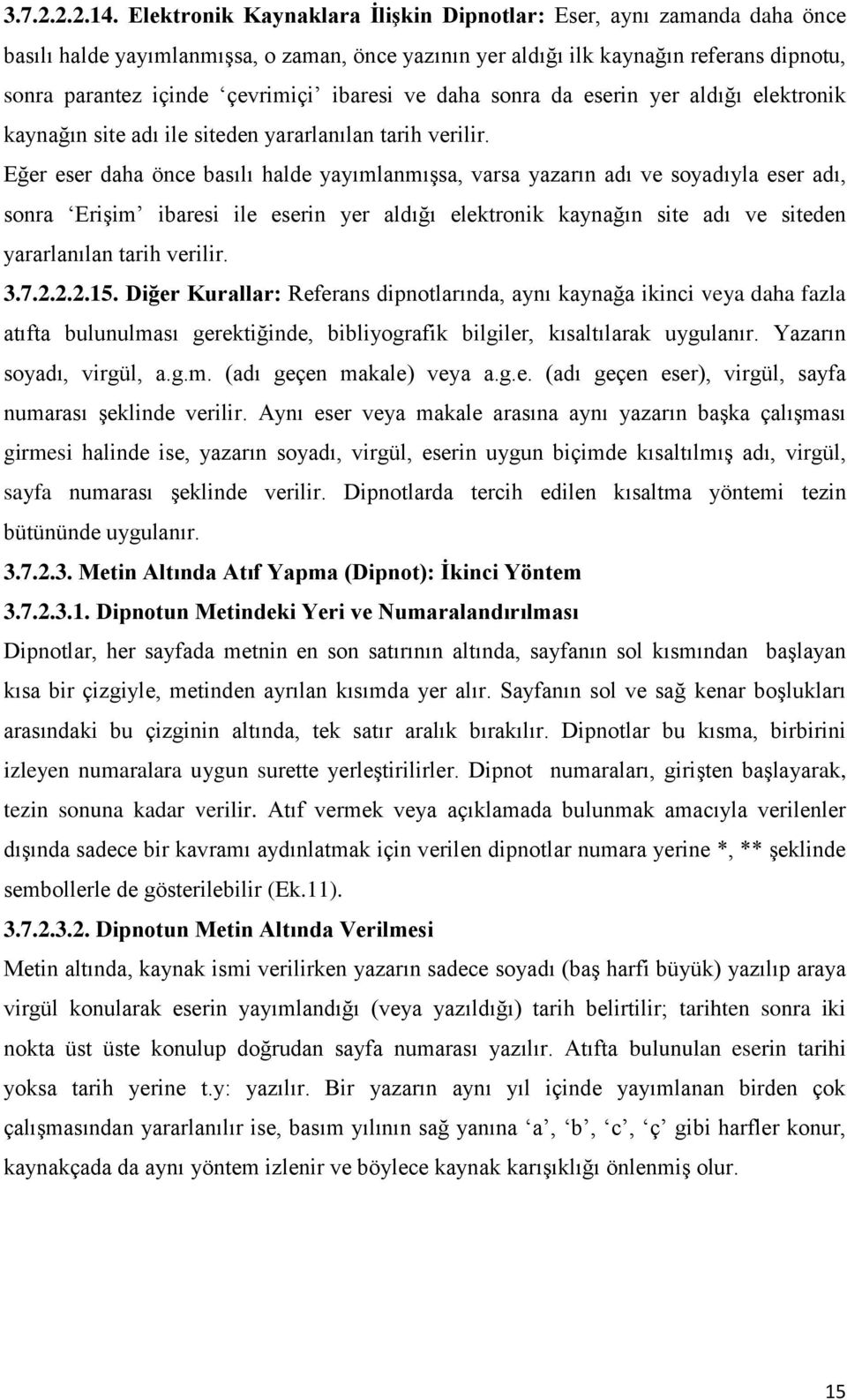 ibaresi ve daha sonra da eserin yer aldığı elektronik kaynağın site adı ile siteden yararlanılan tarih verilir.