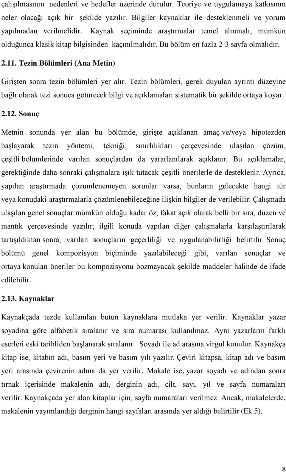 Tezin Bölümleri (Ana Metin) Girişten sonra tezin bölümleri yer alır.