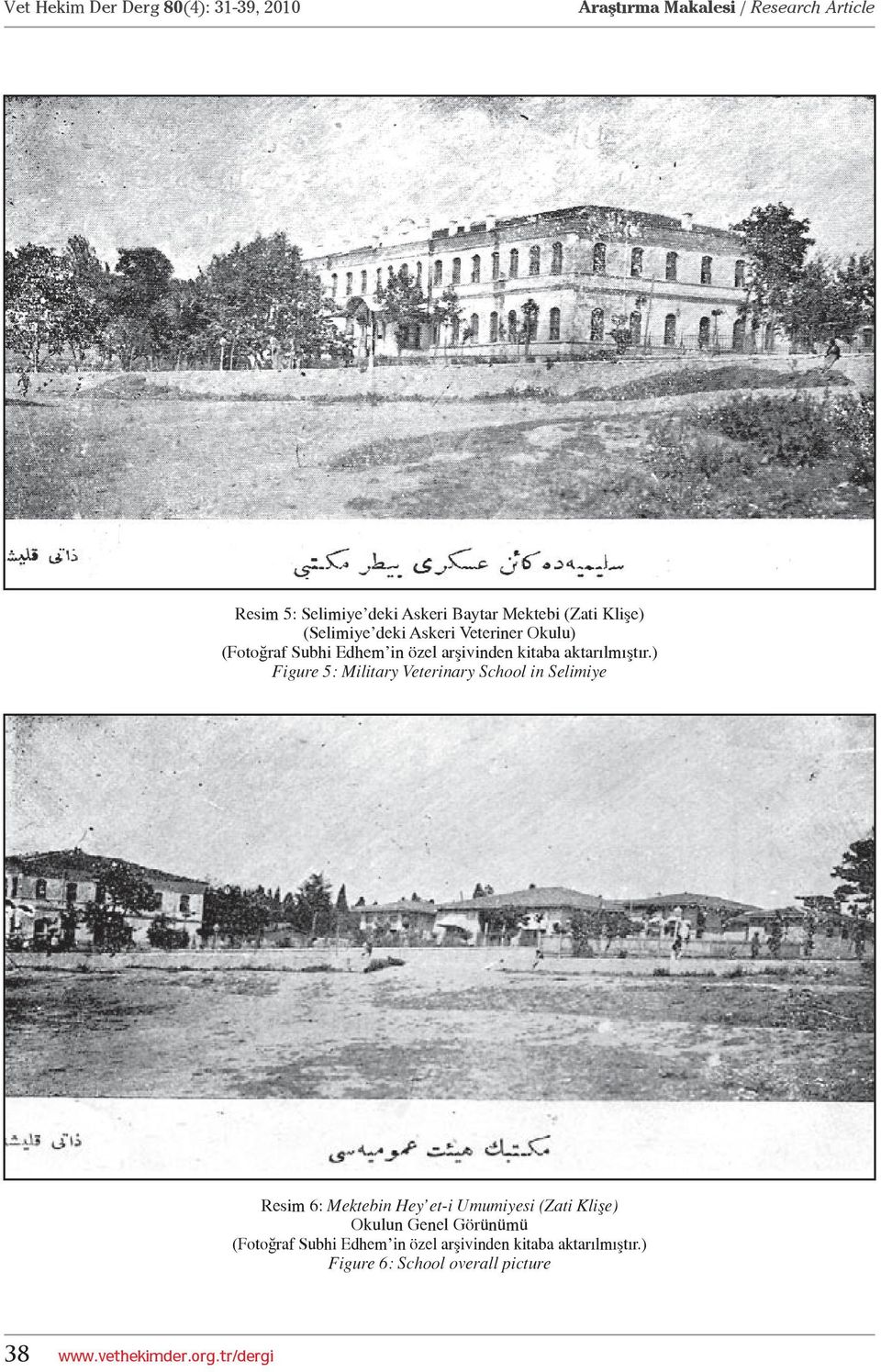 ) Figure 5: Military Veterinary School in Selimiye Resim 6: Mektebin Hey et-i Umumiyesi (Zati Klişe)