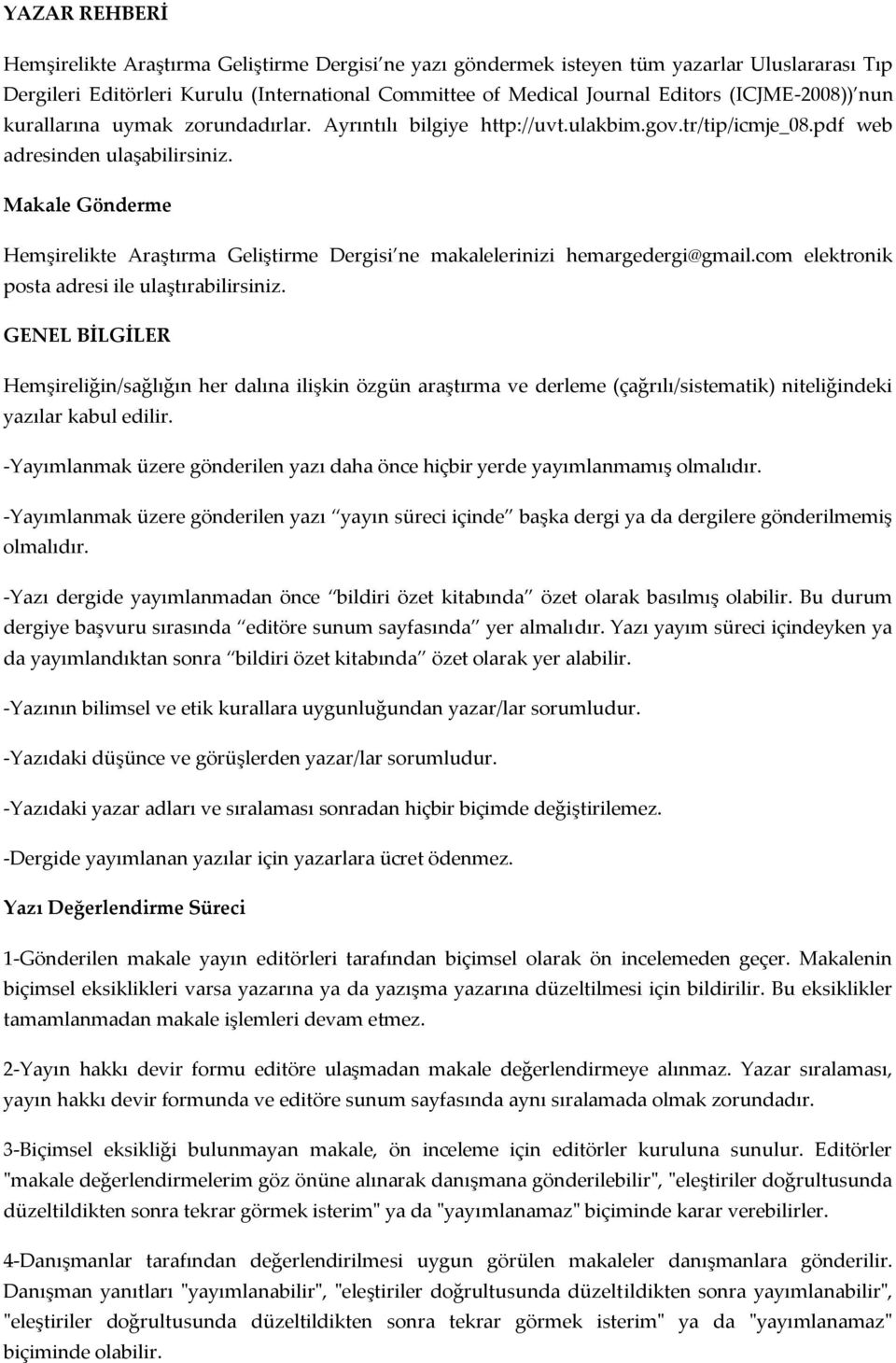 Makale Gönderme Hemşirelikte Araştırma Geliştirme Dergisi ne makalelerinizi hemargedergi@gmail.com elektronik posta adresi ile ulaştırabilirsiniz.