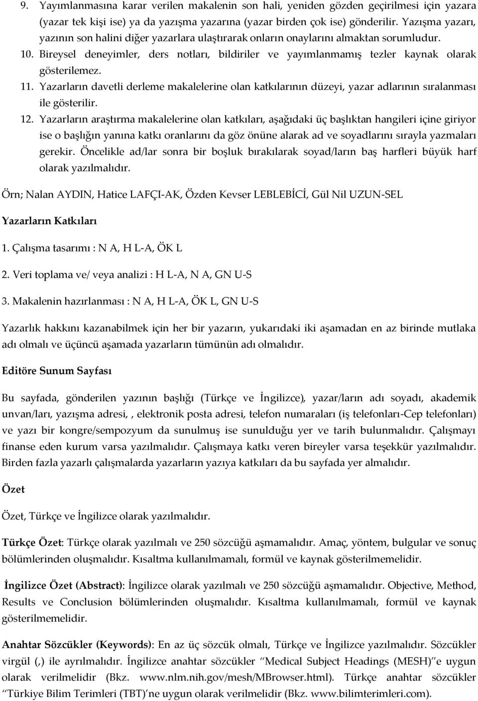 Bireysel deneyimler, ders notları, bildiriler ve yayımlanmamış tezler kaynak olarak gösterilemez. 11.