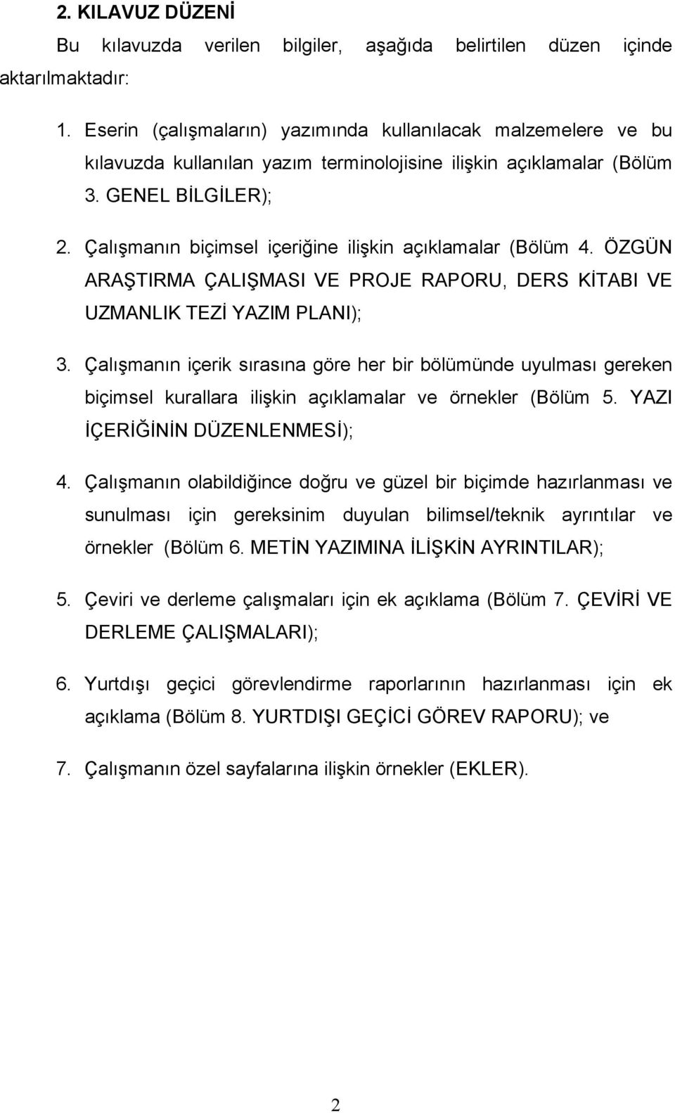 Çalışmanın biçimsel içeriğine ilişkin açıklamalar (Bölüm 4. ÖZGÜN ARAŞTIRMA ÇALIŞMASI VE PROJE RAPORU, DERS KİTABI VE UZMANLIK TEZİ YAZIM PLANI); 3.