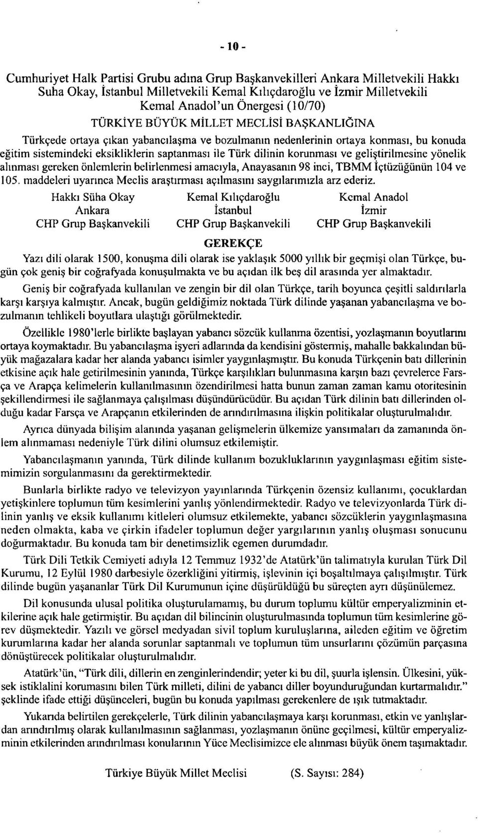 korunmasi ve geli tirilmesine yonelik alinmasi gereken onlemlerin belirlenmesi amaciyla, Anayasanin 98 inci, TBMM ictuzugunun 104 ve 105.