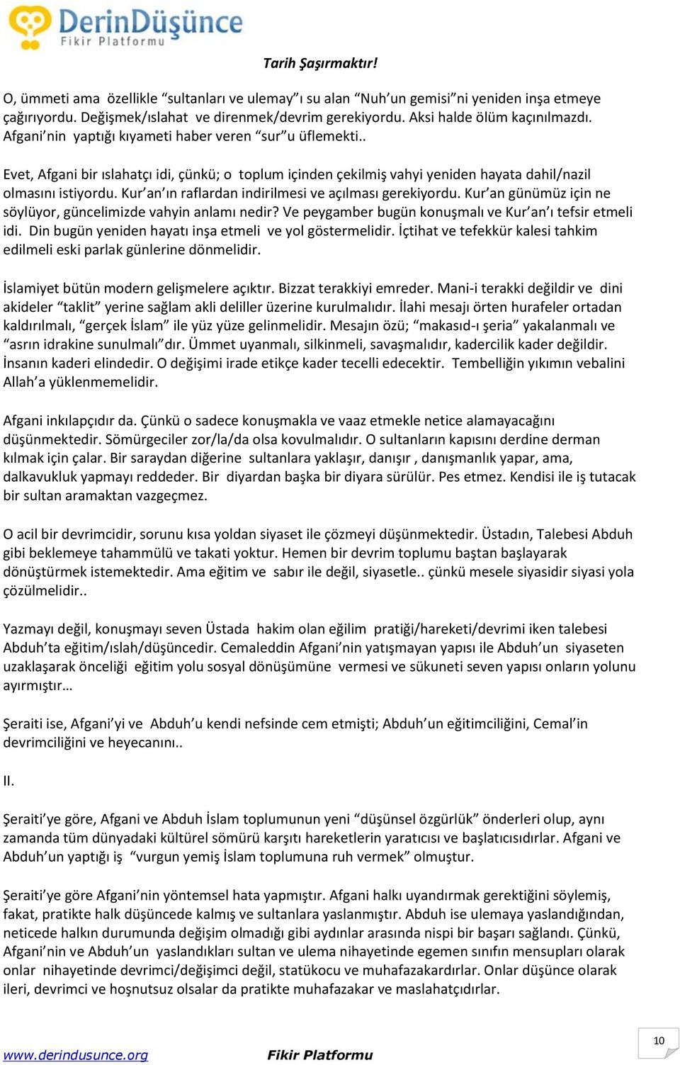 Kur an ın raflardan indirilmesi ve açılması gerekiyordu. Kur an günümüz için ne söylüyor, güncelimizde vahyin anlamı nedir? Ve peygamber bugün konuşmalı ve Kur an ı tefsir etmeli idi.