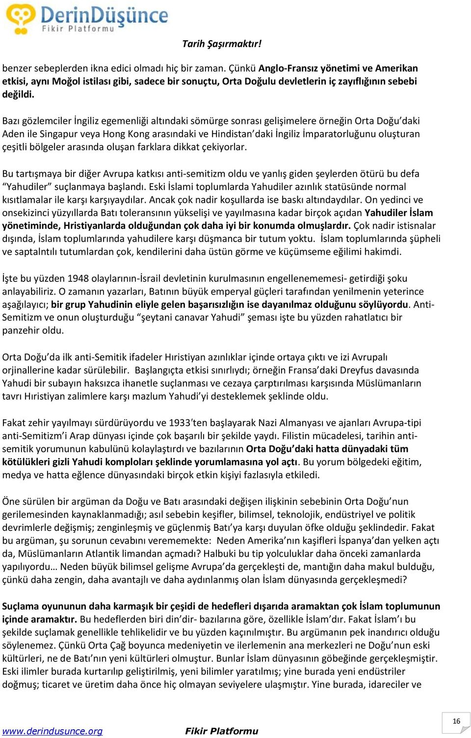 Bazı gözlemciler İngiliz egemenliği altındaki sömürge sonrası gelişimelere örneğin Orta Doğu daki Aden ile Singapur veya Hong Kong arasındaki ve Hindistan daki İngiliz İmparatorluğunu oluşturan