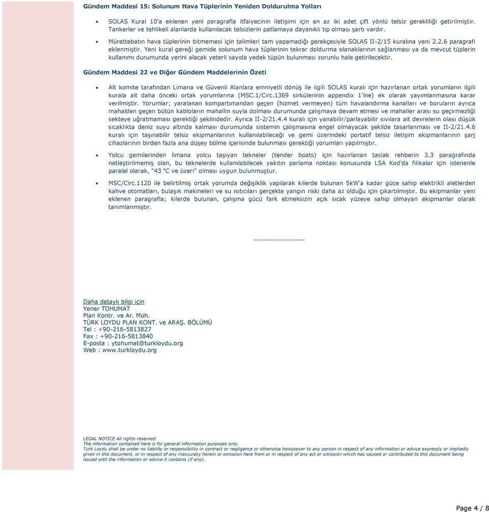 Mürettebatın hava tüplerinin bitmemesi için talimleri tam yapamadığı gerekçesiyle SOLAS II-2/15 kuralına yeni 2.2.6 paragrafı eklenmiştir.