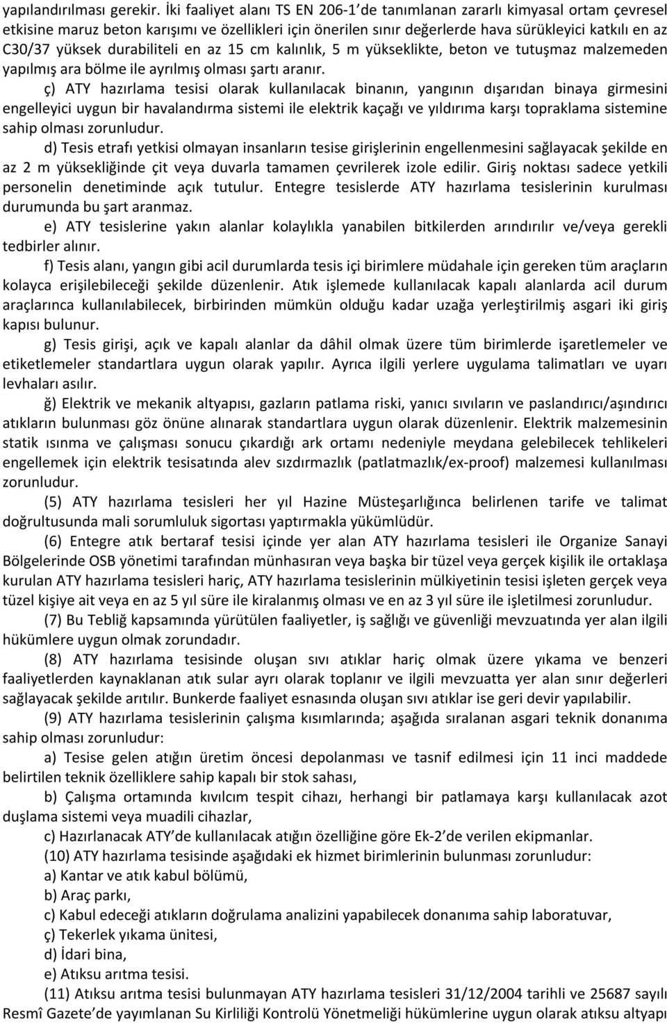 durabiliteli en az 15 cm kalınlık, 5 m yükseklikte, beton ve tutuşmaz malzemeden yapılmış ara bölme ile ayrılmış olması şartı aranır.