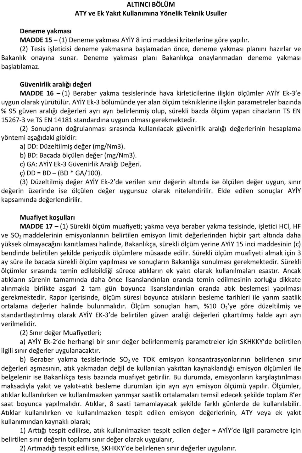 Güvenirlik aralığı değeri MADDE 16 (1) Beraber yakma tesislerinde hava kirleticilerine ilişkin ölçümler AYİY Ek-3 e uygun olarak yürütülür.