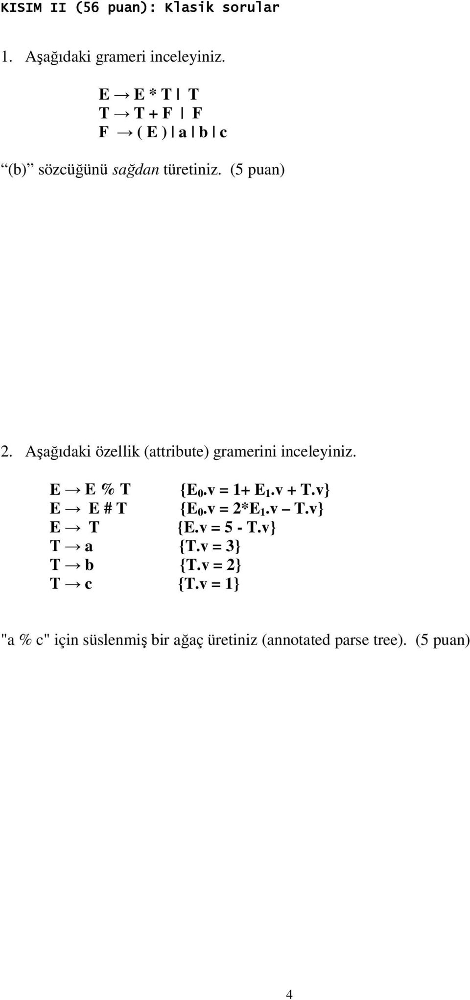 Aşağıdaki özellik (attribute) gramerini inceleyiniz. E E % T {E 0.v = 1+ E 1.v + T.v E E # T {E 0.