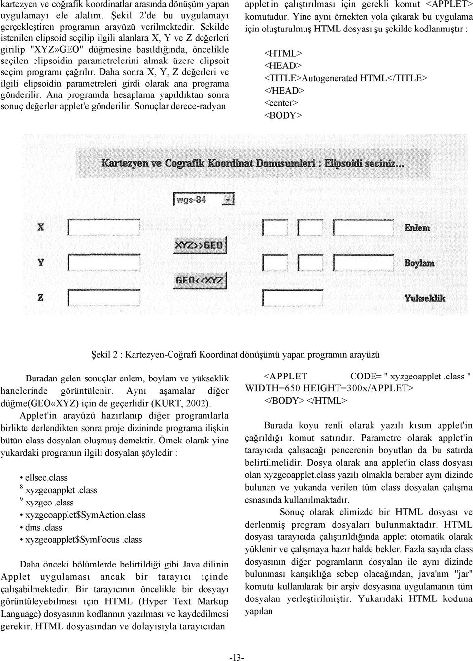 çağrılır. Daha sonra X, Y, Z değerleri ve ilgili elipsoidin parametreleri girdi olarak ana programa gönderilir. Ana programda hesaplama yapıldıktan sonra sonuç değerler applet'e gönderilir.