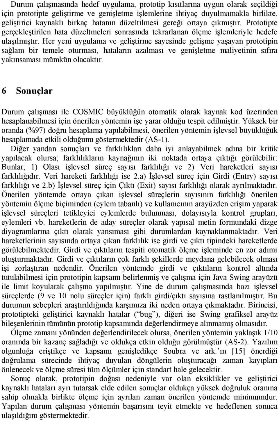 Her yeni uygulama ve geliştirme sayesinde gelişme yaşayan prototipin sağlam bir temele oturması, hataların azalması ve genişletme maliyetinin sıfıra yakınsaması mümkün olacaktır.